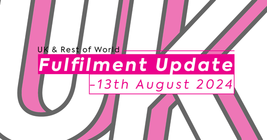 UK & ROW Fulfilment Update - 13th August