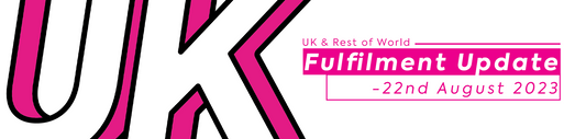 UK & ROW Fulfilment Update - 22nd August